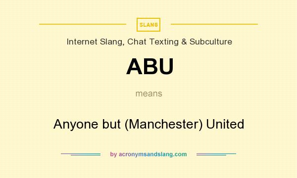What does ABU mean? It stands for Anyone but (Manchester) United