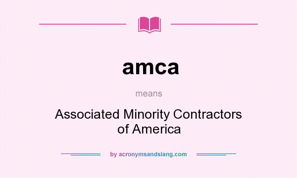 What does amca mean? It stands for Associated Minority Contractors of America