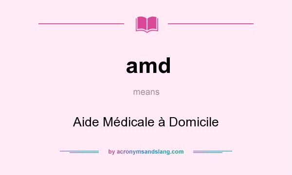 What does amd mean? It stands for Aide Médicale à Domicile