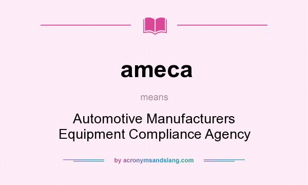 What does ameca mean? It stands for Automotive Manufacturers Equipment Compliance Agency