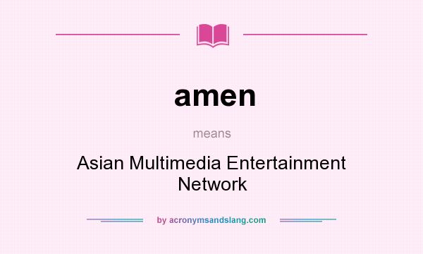 What does amen mean? It stands for Asian Multimedia Entertainment Network