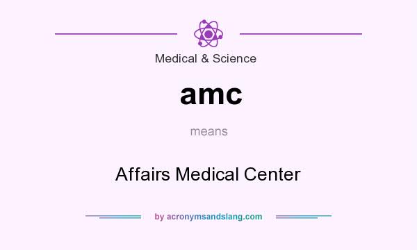 What does amc mean? It stands for Affairs Medical Center
