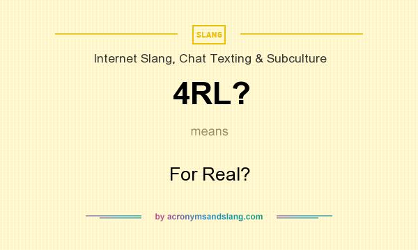 What does 4RL? mean? It stands for For Real?