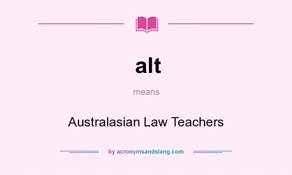 What does alt mean? It stands for Australasian Law Teachers