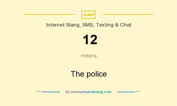What does 12 mean? It stands for The police