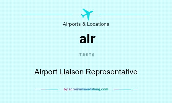What does alr mean? It stands for Airport Liaison Representative