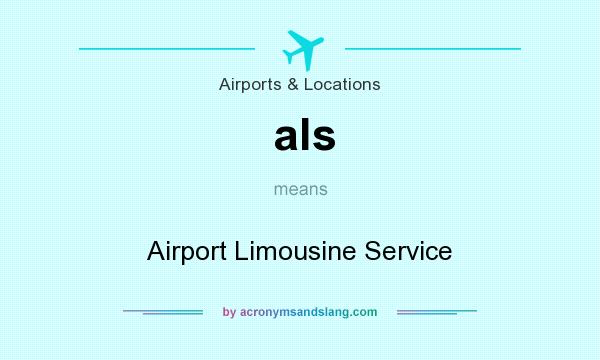 What does als mean? It stands for Airport Limousine Service