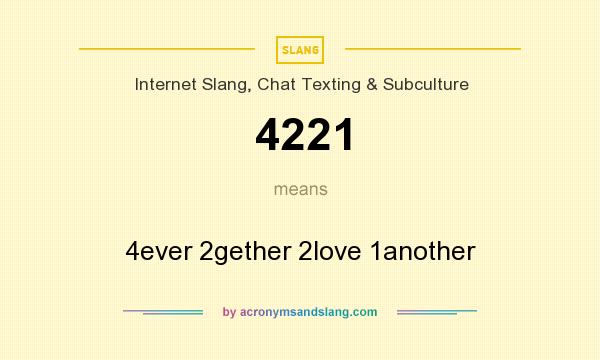 What does 4221 mean? It stands for 4ever 2gether 2love 1another