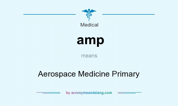 What does amp mean? It stands for Aerospace Medicine Primary
