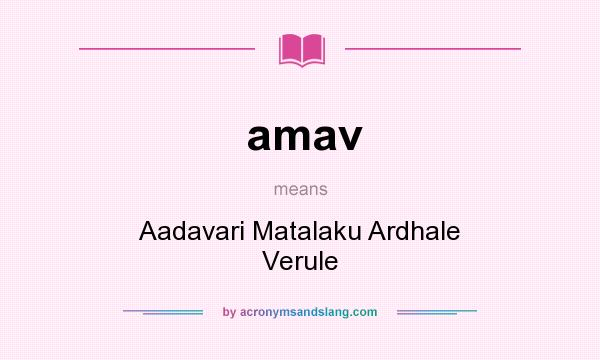 What does amav mean? It stands for Aadavari Matalaku Ardhale Verule