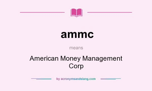 What does ammc mean? It stands for American Money Management Corp