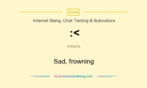 What does :< mean? It stands for Sad, frowning