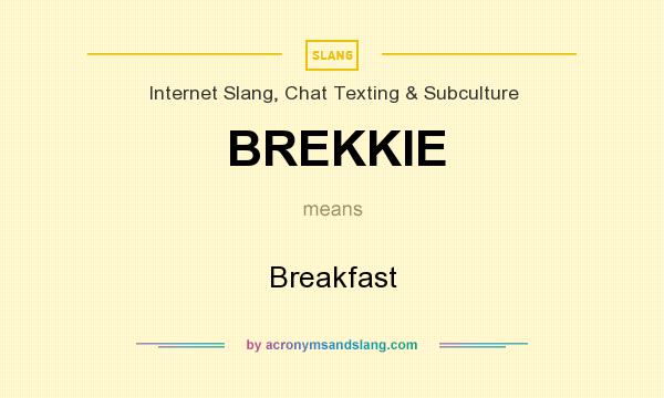 What does BREKKIE mean? It stands for Breakfast