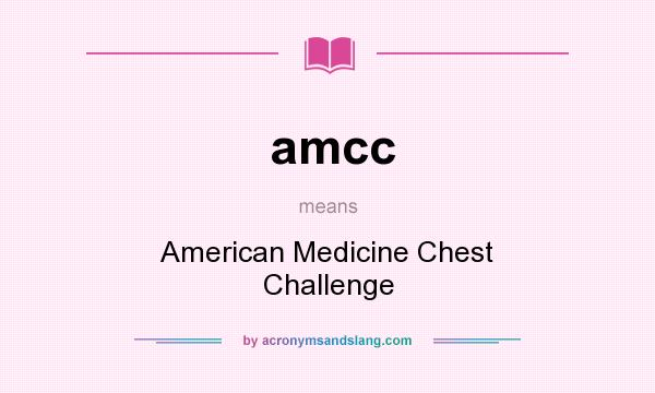 What does amcc mean? It stands for American Medicine Chest Challenge