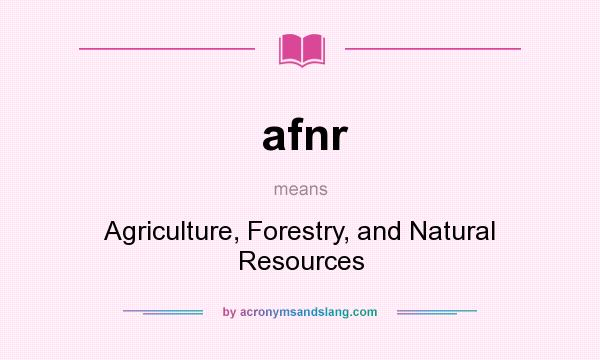 What does afnr mean? It stands for Agriculture, Forestry, and Natural Resources