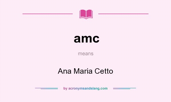 What does amc mean? It stands for Ana Maria Cetto