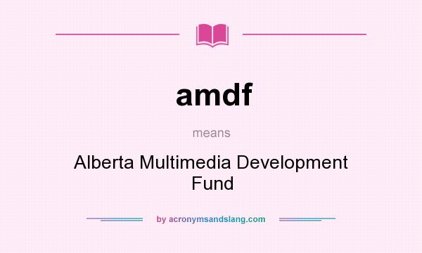What does amdf mean? It stands for Alberta Multimedia Development Fund