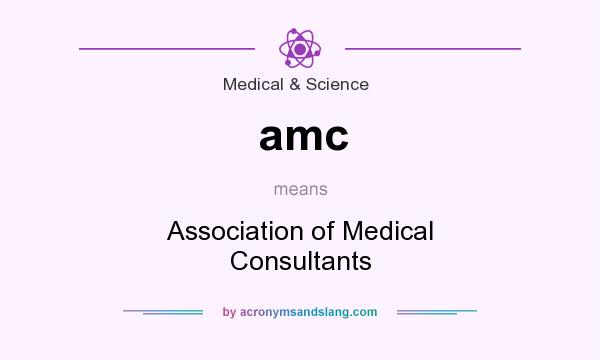 What does amc mean? It stands for Association of Medical Consultants