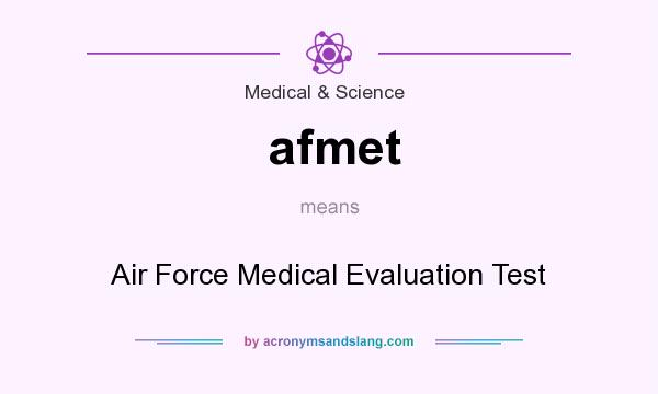 What does afmet mean? It stands for Air Force Medical Evaluation Test