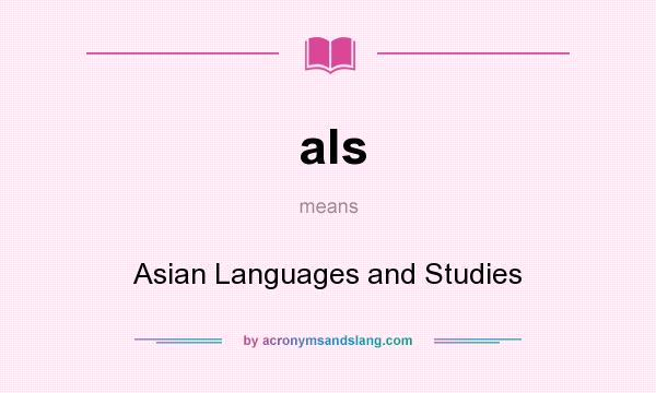 What does als mean? It stands for Asian Languages and Studies