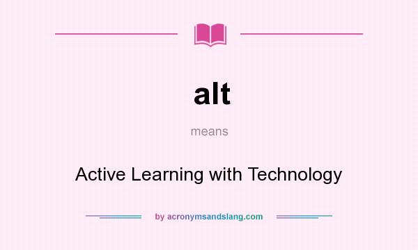 What does alt mean? It stands for Active Learning with Technology