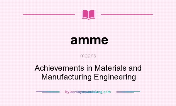 What does amme mean? It stands for Achievements in Materials and Manufacturing Engineering