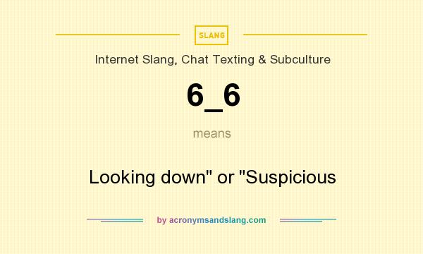 What does 6_6 mean? It stands for Looking down or Suspicious