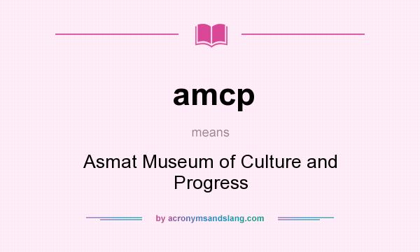 What does amcp mean? It stands for Asmat Museum of Culture and Progress