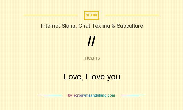 What does // mean? It stands for Love, I love you
