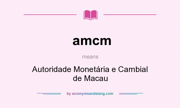 What does amcm mean? It stands for Autoridade Monetária e Cambial de Macau