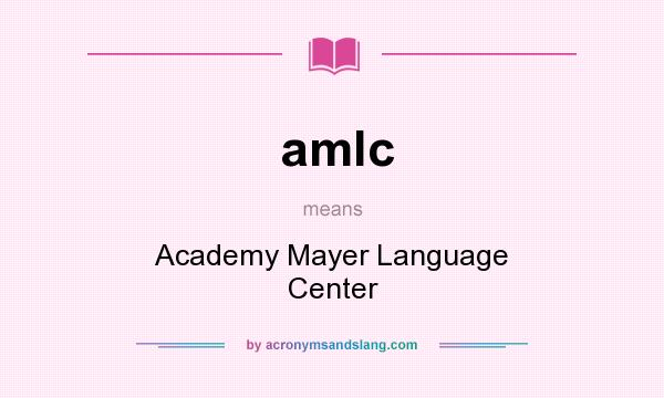 What does amlc mean? It stands for Academy Mayer Language Center