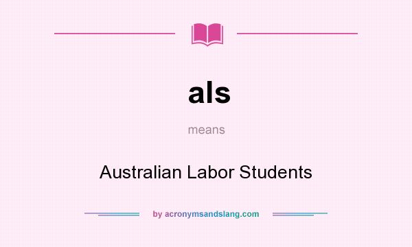 What does als mean? It stands for Australian Labor Students