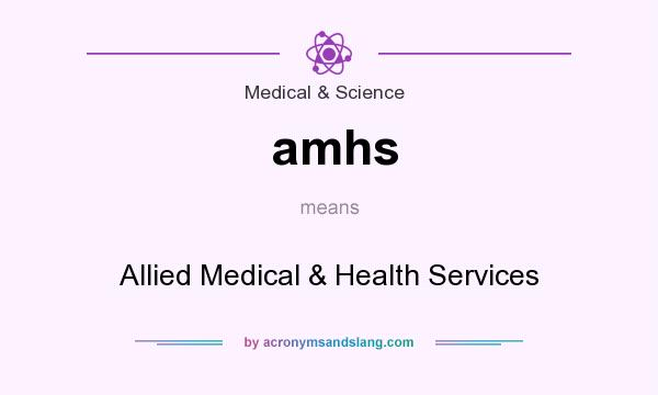 What does amhs mean? It stands for Allied Medical & Health Services