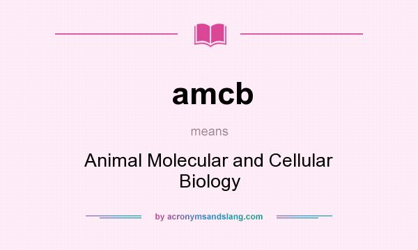 What does amcb mean? It stands for Animal Molecular and Cellular Biology
