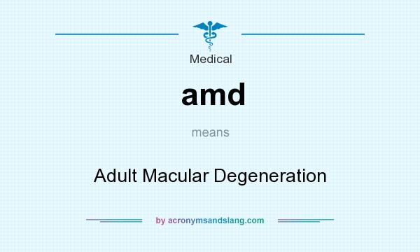 What does amd mean? It stands for Adult Macular Degeneration