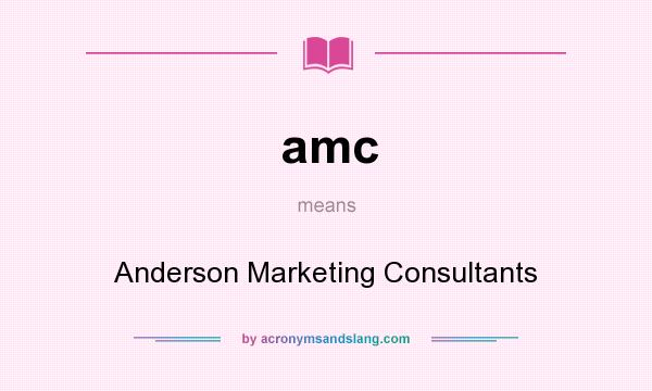 What does amc mean? It stands for Anderson Marketing Consultants