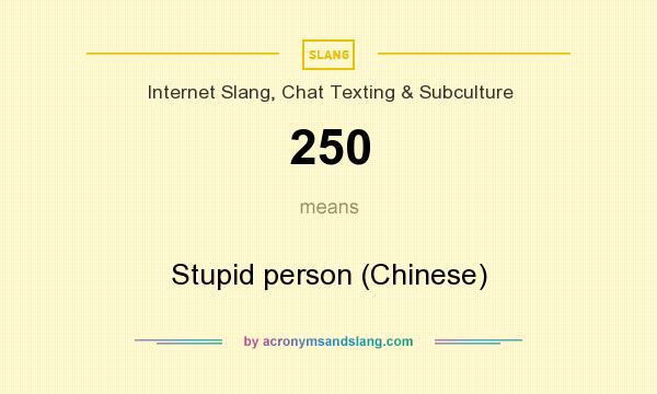 What does 250 mean? It stands for Stupid person (Chinese)