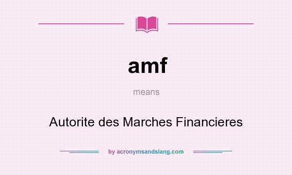 What does amf mean? It stands for Autorite des Marches Financieres