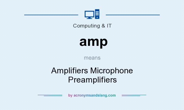 What does amp mean? It stands for Amplifiers Microphone Preamplifiers