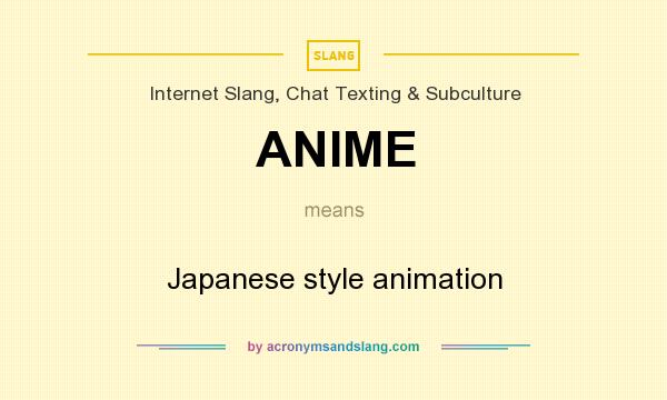 What does ANIME mean? It stands for Japanese style animation