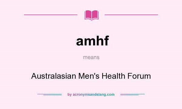 What does amhf mean? It stands for Australasian Men`s Health Forum