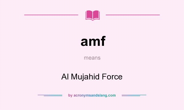 What does amf mean? It stands for Al Mujahid Force