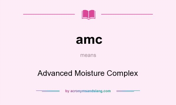 What does amc mean? It stands for Advanced Moisture Complex