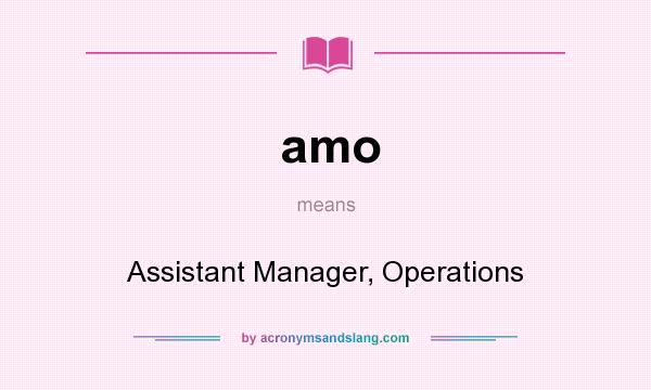 What does amo mean? It stands for Assistant Manager, Operations