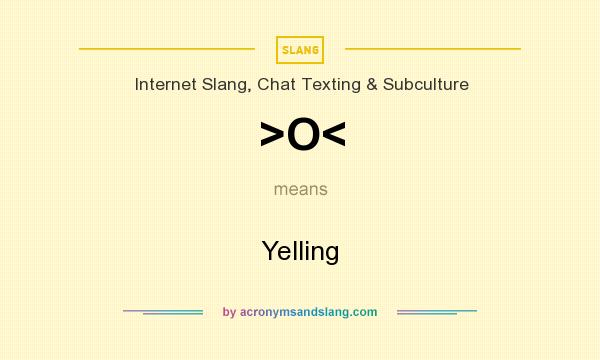 What does >O< mean? It stands for Yelling