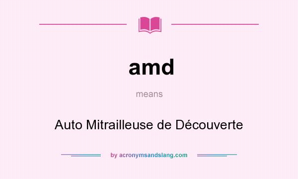 What does amd mean? It stands for Auto Mitrailleuse de Découverte