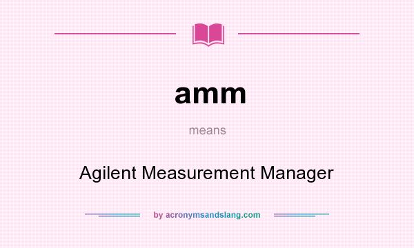 What does amm mean? It stands for Agilent Measurement Manager