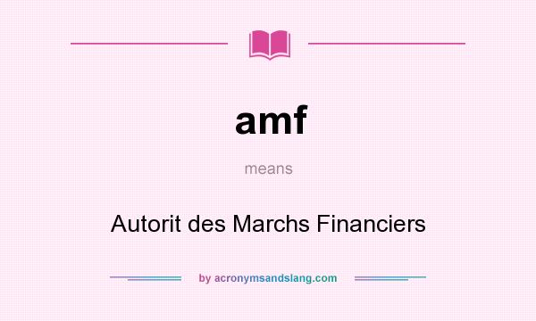 What does amf mean? It stands for Autorit des Marchs Financiers