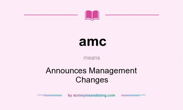 What does amc mean? It stands for Announces Management Changes