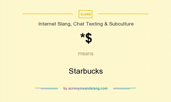 What does *$ mean? It stands for Starbucks